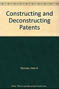 Constructing and Deconstructing Patents (Hardcover, CD-ROM)