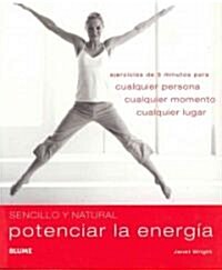 Potenciar La Energ?: Ejercicios de 5 Minutos Para Cualquier Persona, Cualquier Momento, Cualquier Lugar (Paperback)