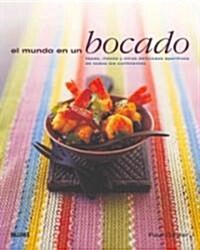 El Mundo En Un Bocado: Tapas, Mezze Y Otros Deliciosos Aperitivos de Todos Los Continentes (Paperback)