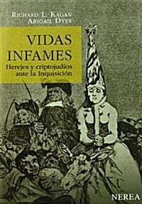 Vidas Infames: Herejes y Criptojudios Ante la Inquisicion (Paperback)