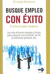 Busque Empleo Con Exito: El Arte de Saber Venderse = Successfully Seek Employment (Paperback)
