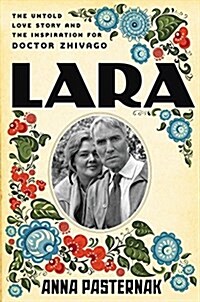 Lara: The Untold Love Story and the Inspiration for Doctor Zhivago (Hardcover)