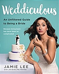 Weddiculous: An Unfiltered Guide to Being a Bride (Paperback)