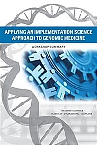 Applying an Implementation Science Approach to Genomic Medicine: Workshop Summary (Paperback)