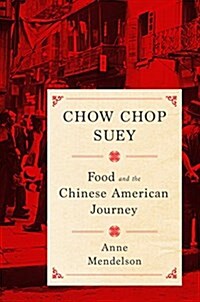 Chow Chop Suey: Food and the Chinese American Journey (Hardcover)