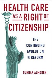 Health Care as a Right of Citizenship: The Continuing Evolution of Reform (Paperback)