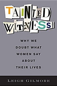 Tainted Witness: Why We Doubt What Women Say about Their Lives (Hardcover)