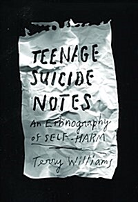 Teenage Suicide Notes: An Ethnography of Self-Harm (Hardcover)