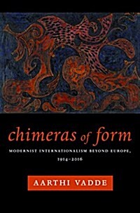 Chimeras of Form: Modernist Internationalism Beyond Europe, 1914-2016 (Hardcover)