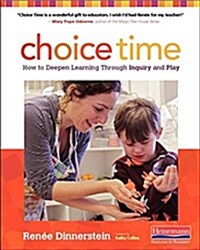 Choice Time: How to Deepen Learning Through Inquiry and Play, Prek-2 (Paperback)