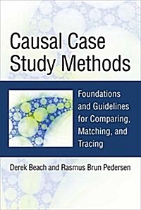 Causal Case Study Methods: Foundations and Guidelines for Comparing, Matching, and Tracing (Paperback)