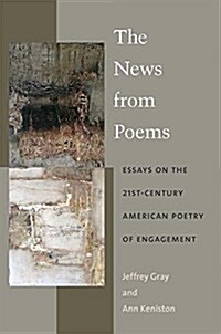 The News from Poems: Essays on the 21st-Century American Poetry of Engagement (Hardcover)