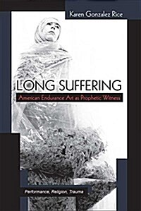 Long Suffering: American Endurance Art as Prophetic Witness (Hardcover)