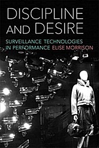 Discipline and Desire: Surveillance Technologies in Performance (Hardcover)