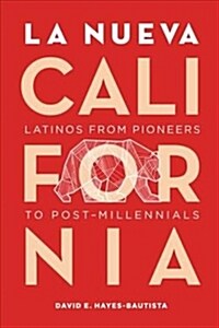 La Nueva California: Latinos from Pioneers to Post-Millennials (Paperback, 2)