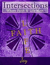 Intersections: Where Faith and Life Meet: Joy (Paperback)