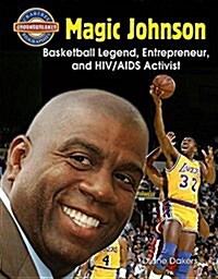 Magic Johnson: Basketball Legend, Entrepreneur, and Hiv/AIDS Activist (Library Binding)