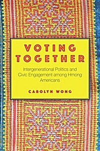 Voting Together: Intergenerational Politics and Civic Engagement Among Hmong Americans (Hardcover)