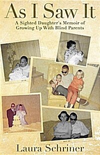 As I Saw It: A Sighted Daughters Memoir of Growing Up with Blind Parents (Paperback)