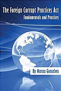 The Foreign Corrupt Practices ACT Fundamentals and Practices (Paperback)