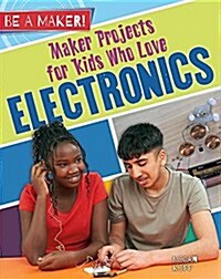 Maker Projects for Kids Who Love Electronics (Hardcover)