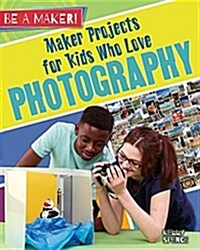Maker Projects for Kids Who Love Photography (Hardcover)
