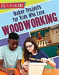 Maker Projects for Kids Who Love Woodworking (Hardcover)