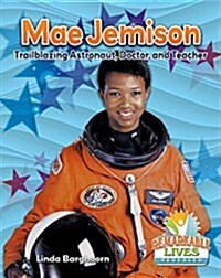 Mae Jemison: Trailblazing Astronaut, Doctor, and Teacher (Hardcover)