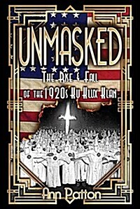 Unmasked!: The Rise & Fall of the 1920s Ku Klux Klan (Paperback)
