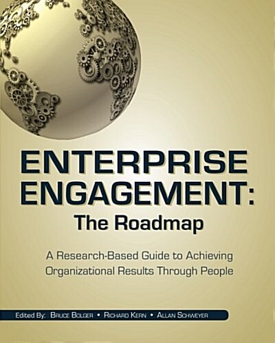 Enterprise Engagement: The Roadmap: A Research-Based Guide to Achieving Organizational Results Through People (Paperback)