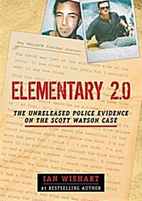 Elementary 2.0: The Unreleased Police Evidence on the Scott Watson Case (Paperback)