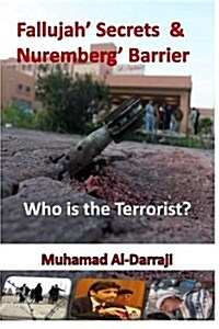 Fallujah Secrets & Nuremberg Barrier: Who Is the Terrorist? (Paperback)