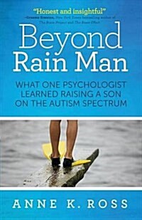Beyond Rain Man: What One Psychologist Learned Raising a Son on the Autism Spectrum (Paperback)