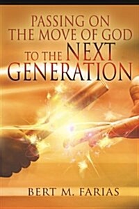Passing on the Move of God to the Next Generation (Paperback)