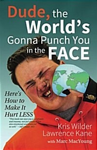 Dude, the Worlds Gonna Punch You in the Face: Heres How to Make It Hurt Less (Paperback)