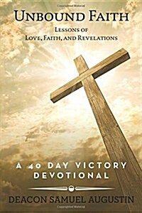 Unbound Faith Lessons of Love, Faith, and Revelations: A 40 Day Victory Devotional (Paperback)