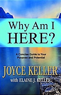 Why Am I Here?: A Concise Guide to Your Purpose and Potential (Paperback)