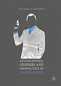 Geographies, Genders and Geopolitics of James Bond (Hardcover, 1st ed. 2017)