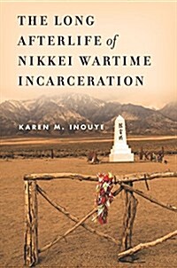 The Long Afterlife of Nikkei Wartime Incarceration (Hardcover)