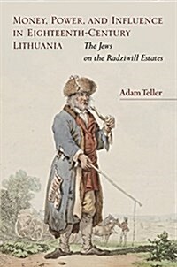 Money, Power, and Influence in Eighteenth-Century Lithuania: The Jews on the Radziwill Estates (Hardcover)