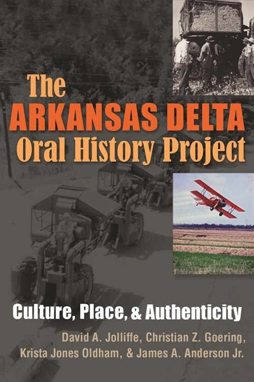 The Arkansas Delta Oral History Project: Culture, Place, and Authenticity (Hardcover)