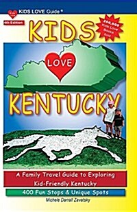 Kids Love Kentucky, 4th Edition: Your Family Travel Guide to Exploring Kid-Friendly Kentucky. 400 Fun Stops & Unique Spots (Paperback)
