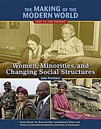 The Making of the Modern World: 1945 to the Present: Women, Minorities, and Changing Social Structures (Hardcover)