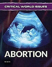 Critical World Issues: Abortion (Hardcover)
