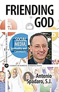 Friending God: Social Media, Spirituality and Community (Paperback)