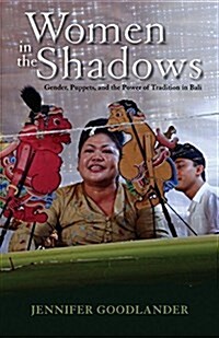Women in the Shadows: Gender, Puppets, and the Power of Tradition in Bali (Hardcover)