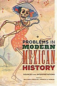 Problems in Modern Mexican History: Sources and Interpretations (Paperback)