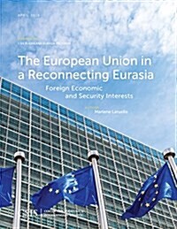 The European Union in a Reconnecting Eurasia: Foreign Economic and Security Interests (Paperback)