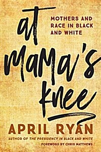 At Mamas Knee: Mothers and Race in Black and White (Hardcover)
