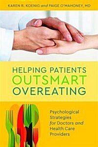 Helping Patients Outsmart Overeating: Psychological Strategies for Doctors and Health Care Providers (Hardcover)